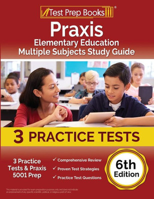 Praxis Elementary Education Multiple Subjects Study Guide: 3 Practice Tests And Praxis 5001 Prep [6Th Edition]