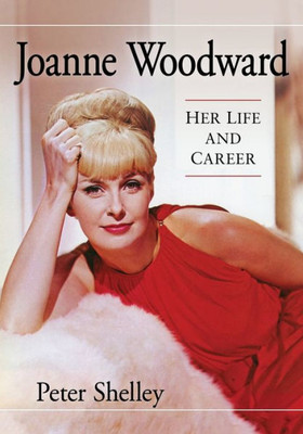 Joanne Woodward: Her Life And Career