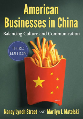 American Businesses In China: Balancing Culture And Communication, 3D Ed.