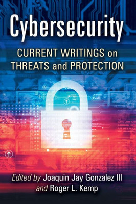 Cybersecurity: Current Writings On Threats And Protection