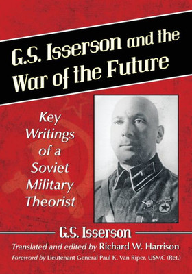 G.S. Isserson And The War Of The Future: Key Writings Of A Soviet Military Theorist