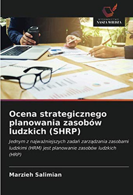 Ocena strategicznego planowania zasobów ludzkich (SHRP): Jednym z najważniejszych zadań zarządzania zasobami ludzkimi (HRM) jest planowanie zasobów ludzkich (HRP) (Polish Edition)