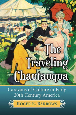 The Traveling Chautauqua: Caravans Of Culture In Early 20Th Century America