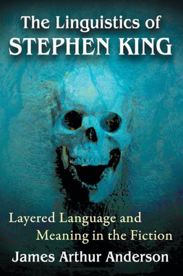 The Linguistics Of Stephen King: Layered Language And Meaning In The Fiction