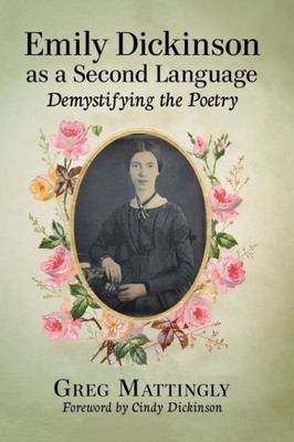 Emily Dickinson As A Second Language: Demystifying The Poetry