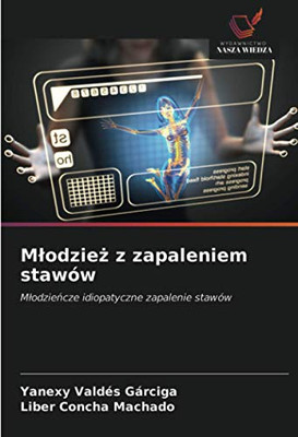 Młodzież z zapaleniem stawów: Młodzieńcze idiopatyczne zapalenie stawów (Polish Edition)