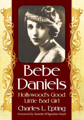 Bebe Daniels: Hollywood's Good Little Bad Girl