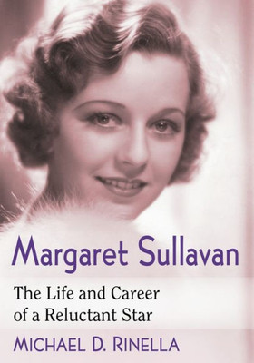 Margaret Sullavan: The Life And Career Of A Reluctant Star