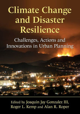 Climate Change And Disaster Resilience: Challenges, Actions And Innovations In Urban Planning