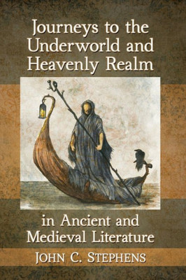 Journeys To The Underworld And Heavenly Realm In Ancient And Medieval Literature