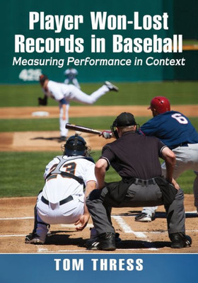 Player Won-Lost Records In Baseball: Measuring Performance In Context