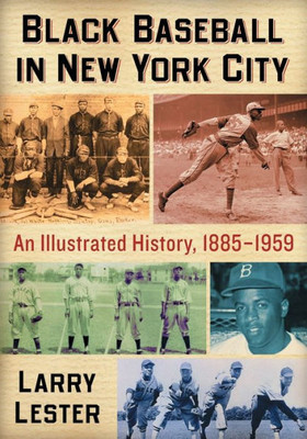Black Baseball In New York City: An Illustrated History, 1885-1959