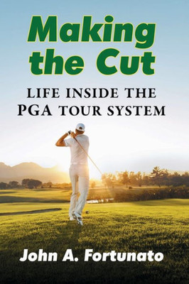 Making The Cut: Life Inside The Pga Tour System
