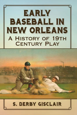 Early Baseball In New Orleans: A History Of 19Th Century Play