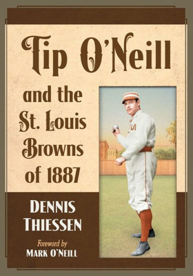 Tip O'Neill And The St. Louis Browns Of 1887