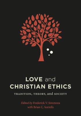 Love And Christian Ethics: Tradition, Theory, And Society (Moral Traditions)