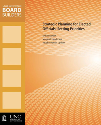 Strategic Planning For Elected Officials: Setting Priorities (Local Government Board Builders)
