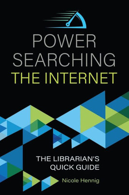 Power Searching The Internet: The Librarian's Quick Guide