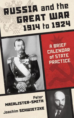 Russia And The Great War 1914 To 1924: A Brief Calendar Of State Practice
