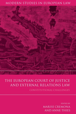 The European Court Of Justice And External Relations Law: Constitutional Challenges (Modern Studies In European Law)