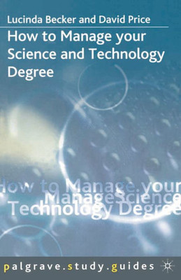 How To Manage Your Science And Technology Degree (Bloomsbury Study Skills, 64)