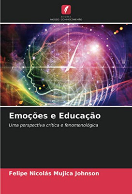 Emoções e Educação: Uma perspectiva crítica e fenomenológica (Portuguese Edition)