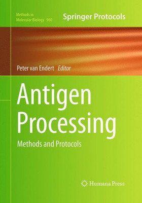 Antigen Processing: Methods And Protocols (Methods In Molecular Biology, 960)