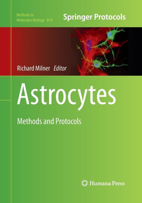 Astrocytes: Methods And Protocols (Methods In Molecular Biology, 814)