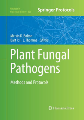 Plant Fungal Pathogens: Methods And Protocols (Methods In Molecular Biology, 835)