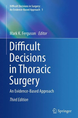 Difficult Decisions In Thoracic Surgery: An Evidence-Based Approach (Difficult Decisions In Surgery: An Evidence-Based Approach, 1)