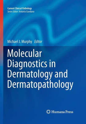 Molecular Diagnostics In Dermatology And Dermatopathology (Current Clinical Pathology)