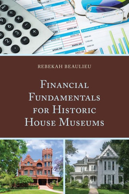 Financial Fundamentals For Historic House Museums