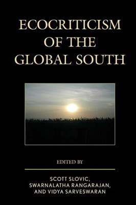 Ecocriticism Of The Global South (Ecocritical Theory And Practice)