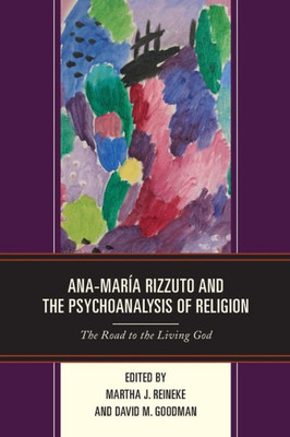Ana-Maria Rizzuto And The Psychoanalysis Of Religion: The Road To The Living God