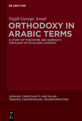 Orthodoxy In Arabic Terms (Judaism, Christianity, And Islam  Tension, Transmission, Transformation, 3)