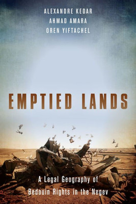 Emptied Lands: A Legal Geography Of Bedouin Rights In The Negev