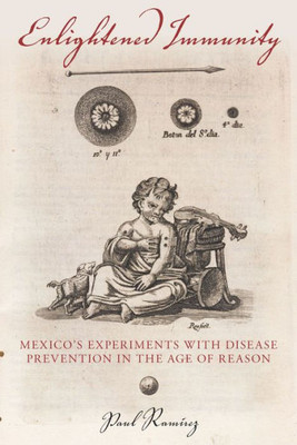 Enlightened Immunity: Mexico's Experiments With Disease Prevention In The Age Of Reason