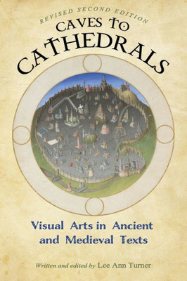Caves To Cathedrals: Visual Arts In Ancient And Medieval Texts (Revised Second Edition) (Spanish Edition)