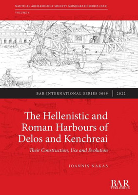 The Hellenistic And Roman Harbours Of Delos And Kenchreai: Their Construction, Use And Evolution (International)