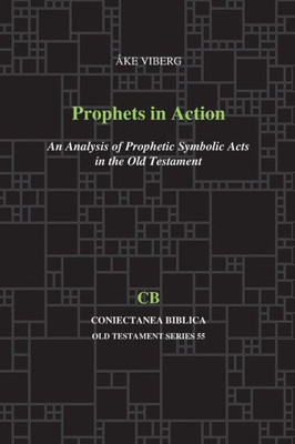 Prophets In Action: An Analysis Of Prophetic Symbolic Acts In The Old Testament (Coniectanea Biblica Old Testament Series)