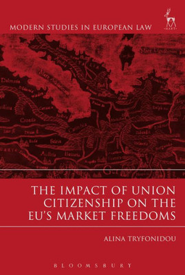 The Impact Of Union Citizenship On The Eu's Market Freedoms (Modern Studies In European Law)