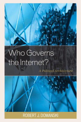 Who Governs The Internet?: A Political Architecture