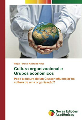 Cultura organizacional e Grupos econômicos: Pode a cultura de um Cluster influenciar na cultura de uma organização? (Portuguese Edition)