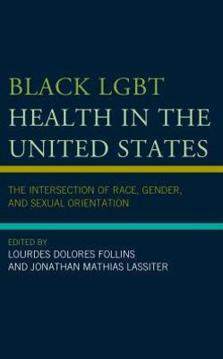 Black Lgbt Health In The United States: The Intersection Of Race, Gender, And Sexual Orientation