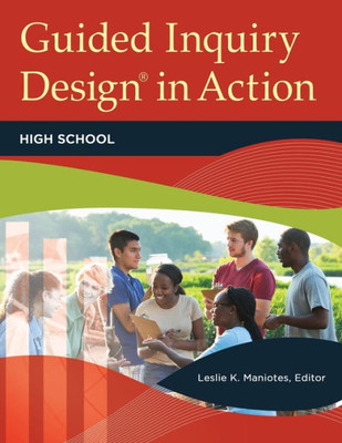 Guided Inquiry Design® In Action: High School (Libraries Unlimited Guided Inquiry)