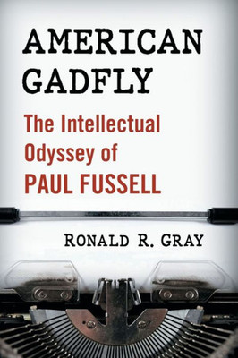 American Gadfly: The Intellectual Odyssey Of Paul Fussell