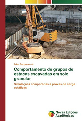 Comportamento de grupos de estacas escavadas em solo granular: Simulações comparadas a provas de carga estáticas (Portuguese Edition)