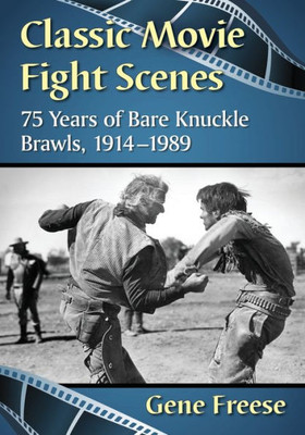 Classic Movie Fight Scenes: 75 Years Of Bare Knuckle Brawls, 1914-1989