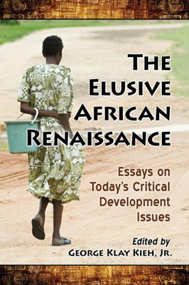 The Elusive African Renaissance: Essays On Today's Critical Development Issues