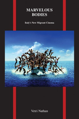 Marvelous Bodies: Italy's New Migrant Cinema (Purdue Studies In Romance Literatures, 70)